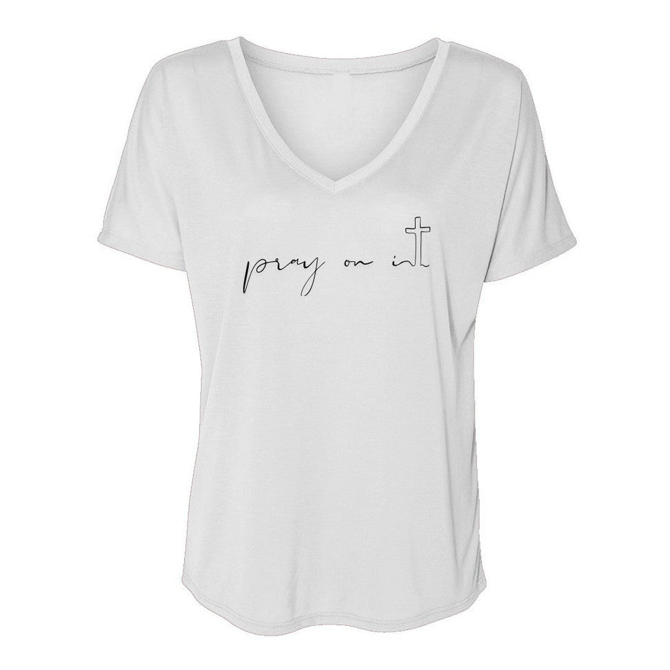Women's Slouchy V-Neck T-Shirt - Pray on it