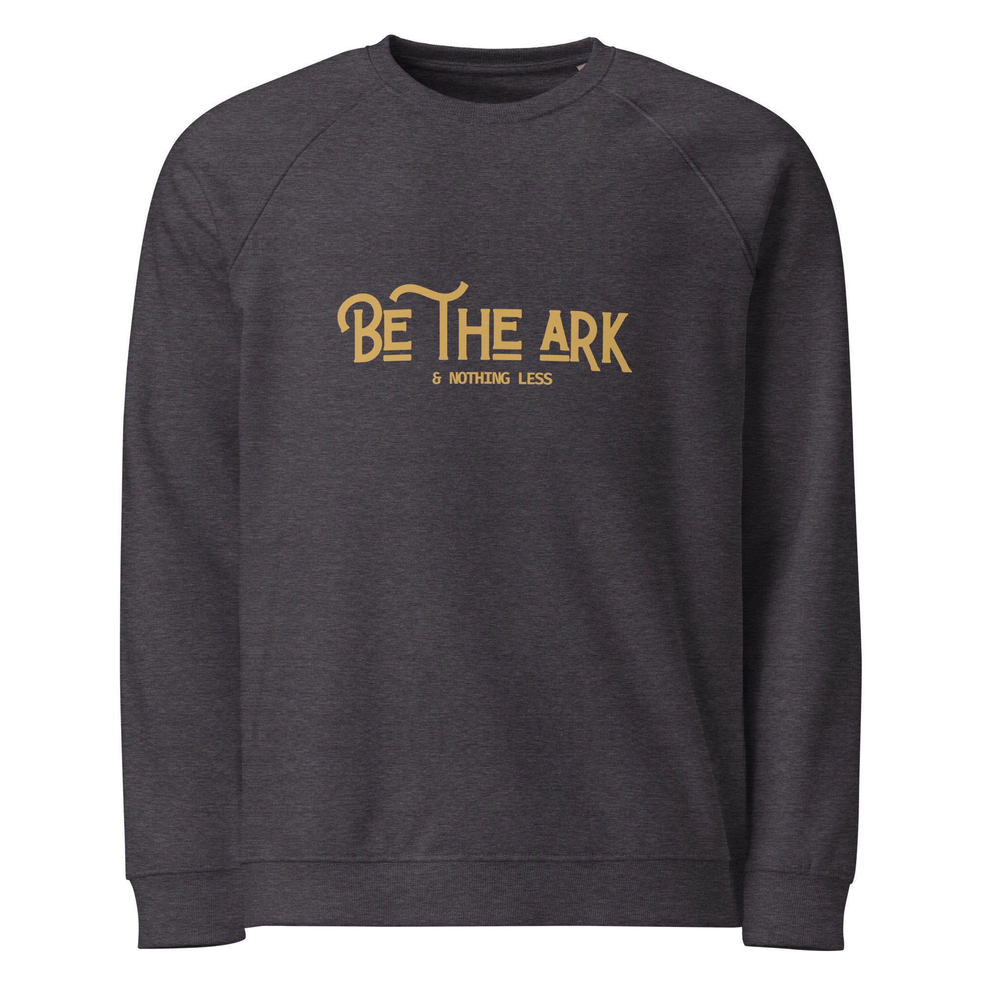 Men's Unisex Organic Raglan Sweatshirt - Be The Ark and Nothing Less Print - Various Colors Christian Faith Crew Neck Sweater